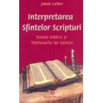 Interpretarea Sfintelor Scripturi. Textele biblice şi înţelesurile lor tainice
