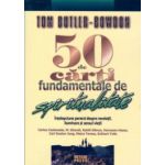 50 de cărţi fundamentale de spiritualitate. Înţelepciune perenă despre revelaţii, iluminare şi sensul vieţii