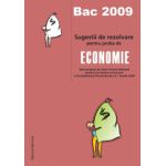 Bac 2009 - Sugestii de rezolvare pentru proba de economie (itemi propusi de catre Centrul National pentru Curriculum si Evaluare in Invatamantul Preuniversitar la 1 martie 2009)