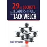 29 DE SECRETE ALE LEADERSHIPULUI DE LA JACK WELCH
