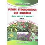 Plante etnobotanice din Romania intre adevar si pericol vol I