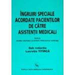 Ingrijiri speciale acordate pacientilor de catre asistentii medicali. Manual pentru colegiile si scolile postliceale sanitare