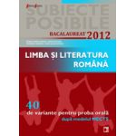 LIMBA SI LITERATURA ROMANA. BACALAUREAT 2012. 40 DE VARIANTE PENTRU PROBA ORALA