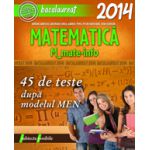 BACALAUREAT 2014 MATEMATICA M_MATE-INFO - 45 DE TESTE REZOLVATE DUPA MODELUL MEN