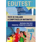 EDUTEST MATEMATICA - TESTE DE EVALUARE A COMPETENTELOR MATEMATICE. INVATAREA PRIN TESTE PREDICTIVE, FORMATIVE SI SUMATIVE. CLASA A VII-A