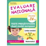 Evaluare naţională clasa a IV-a Teste pregătitoare după model european. Limba română. Matematică