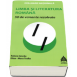 50 de variante rezolvate pentru Evaluarea Nationala 2016 la Limba si literatura romana - Raluca Iancau