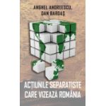 Actiunile separatiste care vizeaza Romania