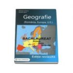 Bacalaureat GEOGRAFIE 2017. Sinteze. Teste. Rezolvari - Romania, Europa, Uniunea Europeana (Editie, revizuita)