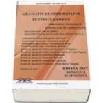 Gramatica Limbii Romane pentru examene (Editia 2017 revizuita si adaugita). 3400 grile tematice explicate si comentate. Academia de Politie