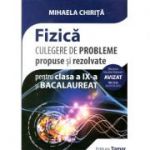 Fizica, culegere de probleme propuse si rezolvate pentru clasa a IX-a si Bacalaureat 2018- 2019 (Mihaela Chirita)
