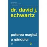 Puterea magica a gandului - Dr. David J. Schwartz (Editia a IV-a)