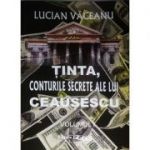 Tinta, conturile secrete ale lui Ceausescu, vol. I + vol. II