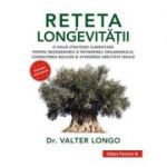 Reţeta longevităţii - o nouă strategie alimentară pentru regenerarea şi întinerirea organismului, combaterea bolilor şi atingerea greutăţii ideale