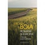 Românii și Europa - O istorie surprinzătoare - Lucian Boia
