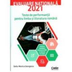 Evaluare nationala 2021. Teste de performanta pentru limba si literatura romana - Delia-Monica Georgescu