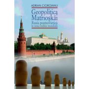Geopolitica Matrioşkăi - Rusia postsovietică în noua ordine mondială, vol. I