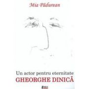 Un actor pentru eternitate – Gheorghe Dinică