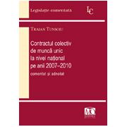 Contractul colectiv de muncă unic la nivel naţional pe anii 2007-2010, comentat şi adnotat