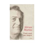 Viata unui om singur ( Adrian Marino)
