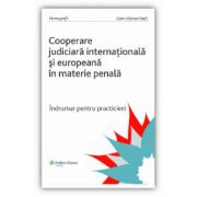 Cooperarea judiciară internațională și europeană în materie penală