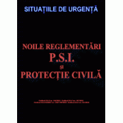 Noile reglementări p.s.i. şi protecţie civilă - ediţia a XV-a - 4 octombrie 2010