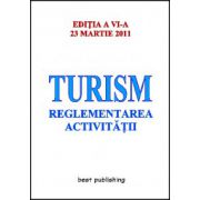 Turism - reglementarea activitatii - editia a VI-a - 23 martie 2011