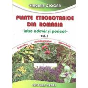 Plante etnobotanice din Romania - intre adevar si pericol, Volumul I