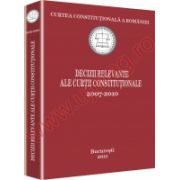 Curtea Constitutionala a Romaniei. Decizii relevante ale Curtii Constitutionale 2007-2010