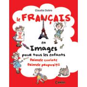 Le Français en images pour tous les enfants. Primele cuvinte. Primele propozitii