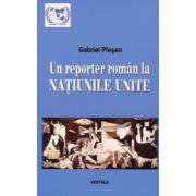 Un reporter roman la NATIUNILE UNITE. Corespondente de la sediul din new York al Organizatiei Mondiale (perioada 1994-2011)