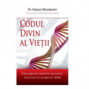 Codul divin al vietii - Descopera talente ascunse, inscrise in propriul ADN