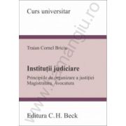 Institutii judiciare Principiile de organizare a justitiei. Magistratura. Avocatura