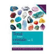 Totul despre cristale vol. 1 Ghidul complet al cristalelor şi întrebuinţarea lor
