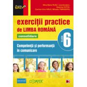 EXERCITII PRACTICE DE LIMBA ROMANA CONSOLIDARE 2013. COMPETENTA SI PERFORMANTA IN COMUNICARE. CLASA A VI-A