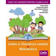 CAIET DE VACANTA CLASA III - LIMBA SI LITERATURA ROMANA, MATEMATICA