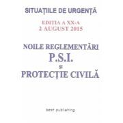 Noile reglementari P. S. I. si Protectie Civila - Editia a XX-a - 2 august 2015