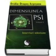 Dimensiunea PSI - Volumul 2. Interviuri televizate - Ovidiu-Dragos Argesanu