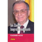 Ion Iliescu, biografie neretusata