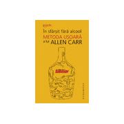 În sfârşit fără alcool Metoda uşoară a lui Allen Carr