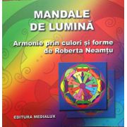 Mandale de Lumina - armonie prin culori si forme de Roberta Neamtu