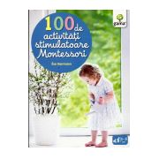 100 de activitati stimulatoare Montessori (Copii 1-5 ani)