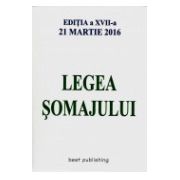 Legea Somajului - Editia a XVII-a actualizata 21 Martie 2016