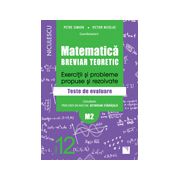 Matematică clasa a XII-a (M2). Breviar teoretic cu exerciţii şi probleme propuse şi rezolvate. Teste de evaluare 2016