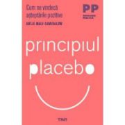 Principiul placebo. Cum ne vindeca asteptarile pozitive