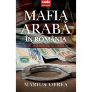 Mafia arabă în România. De la Ceauşescu la Iliescu
