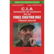 CIA. Tentativele de asasinare ale lui Fidel Castro Ruz - Emil Strainu