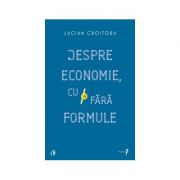 Despre economie, cu și fără formule - Lucian Croitoru