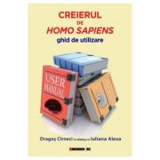 Creierul sau Homo Sapiens, Ghid de utilizare - Dragos Cirneci