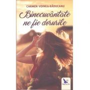Binecuvântate ne fie dorurile Binecuvântate ne fie dorurile - Carmen Voinea-Răducanu